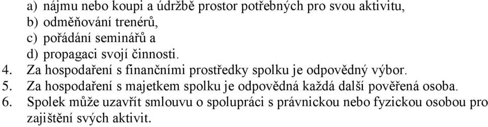 Za hospodaření s finančními prostředky spolku je odpovědný výbor. 5.