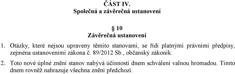 zejména ustanoveními zákona č. 89/2012 Sb., občanský zákoník. 2.