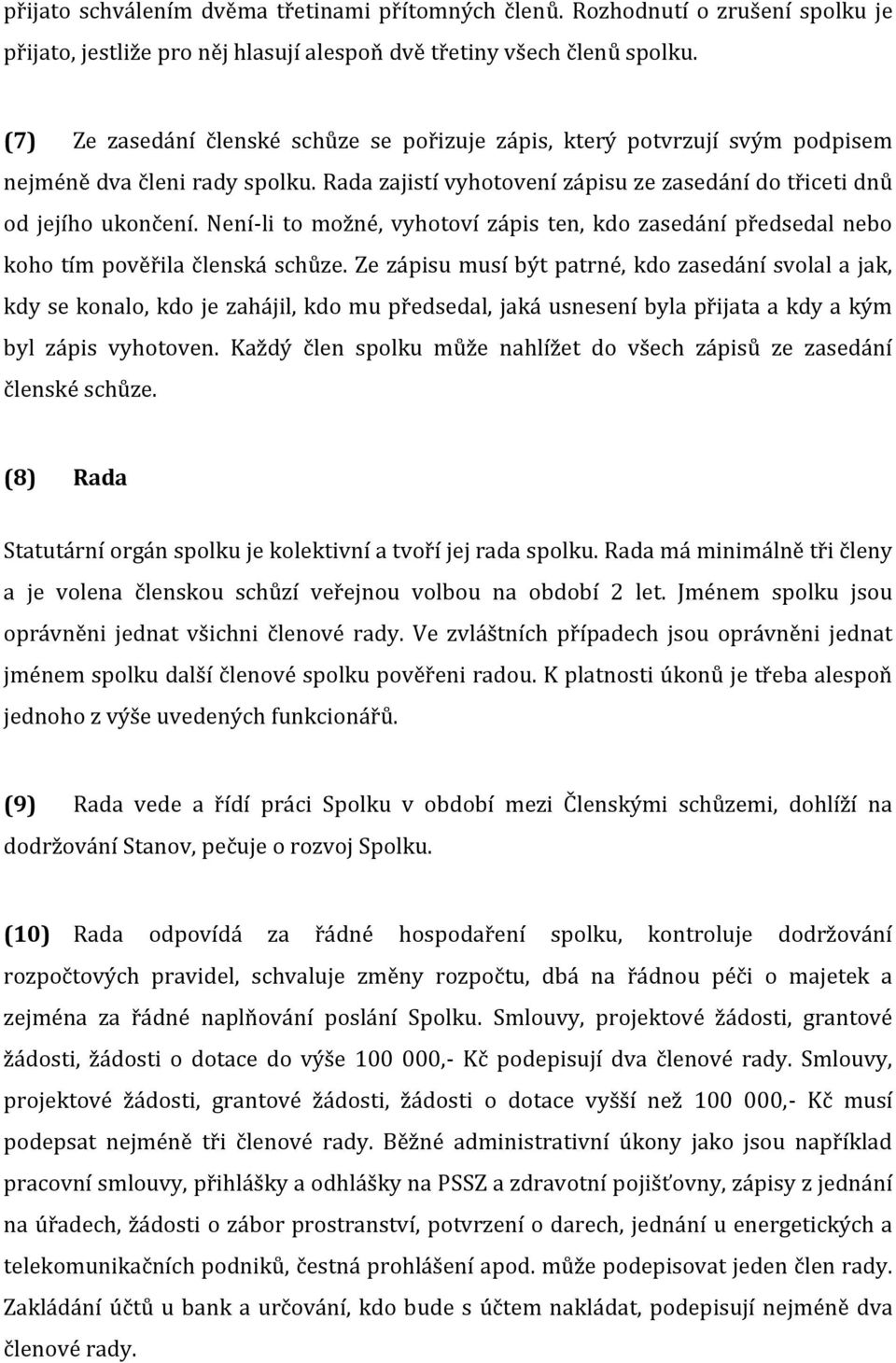 Není-li to možné, vyhotoví zápis ten, kdo zasedání předsedal nebo koho tím pověřila členská schůze.