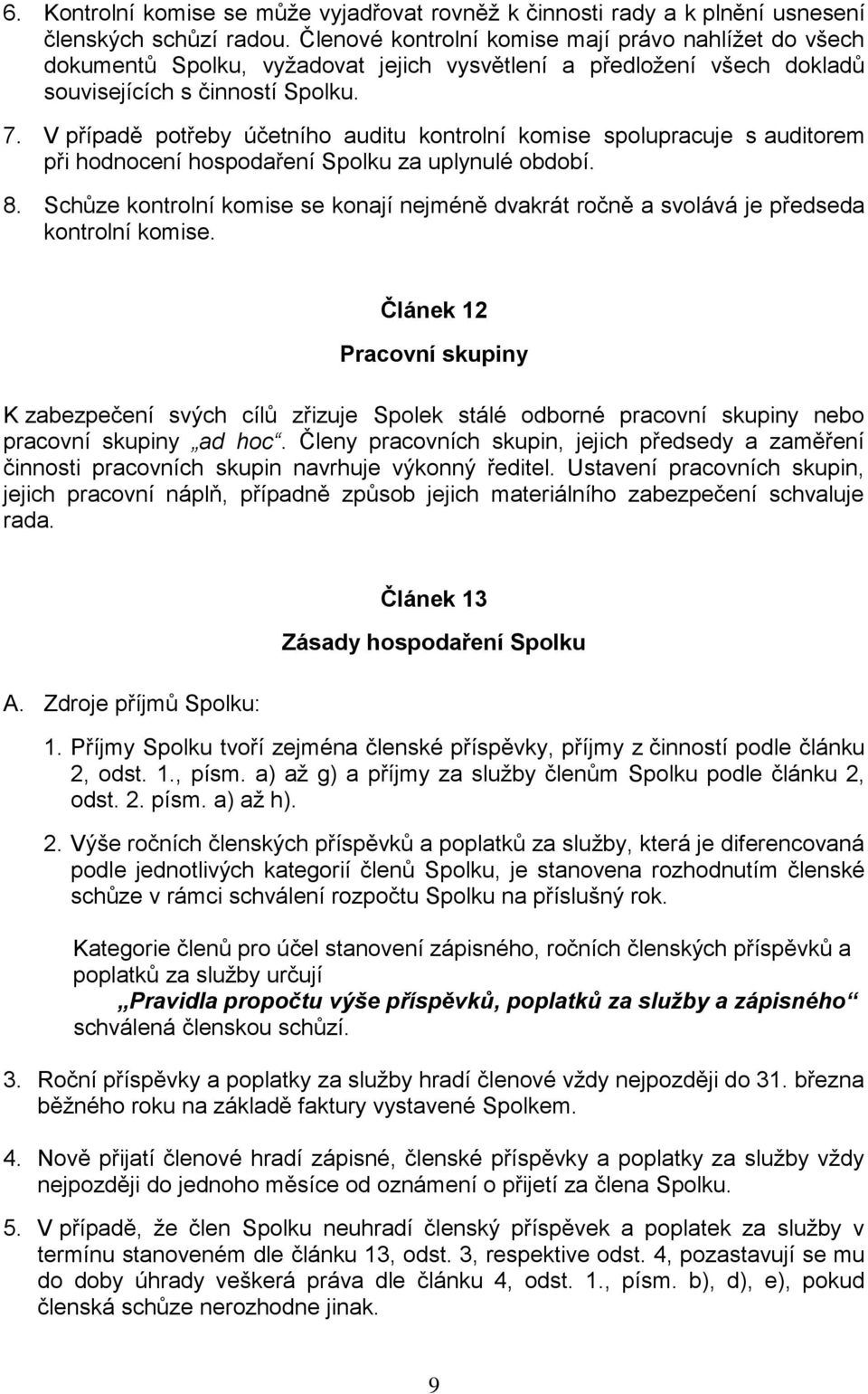 V případě potřeby účetního auditu kontrolní komise spolupracuje s auditorem při hodnocení hospodaření Spolku za uplynulé období. 8.