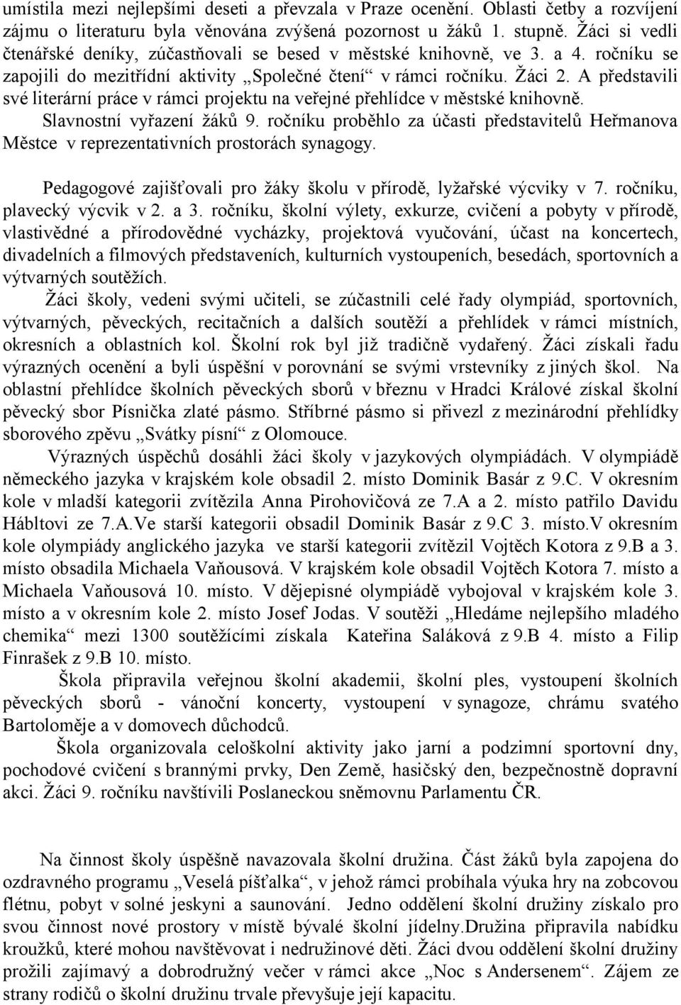 A představili své literární práce v rámci projektu na veřejné přehlídce v městské knihovně. Slavnostní vyřazení žáků 9.