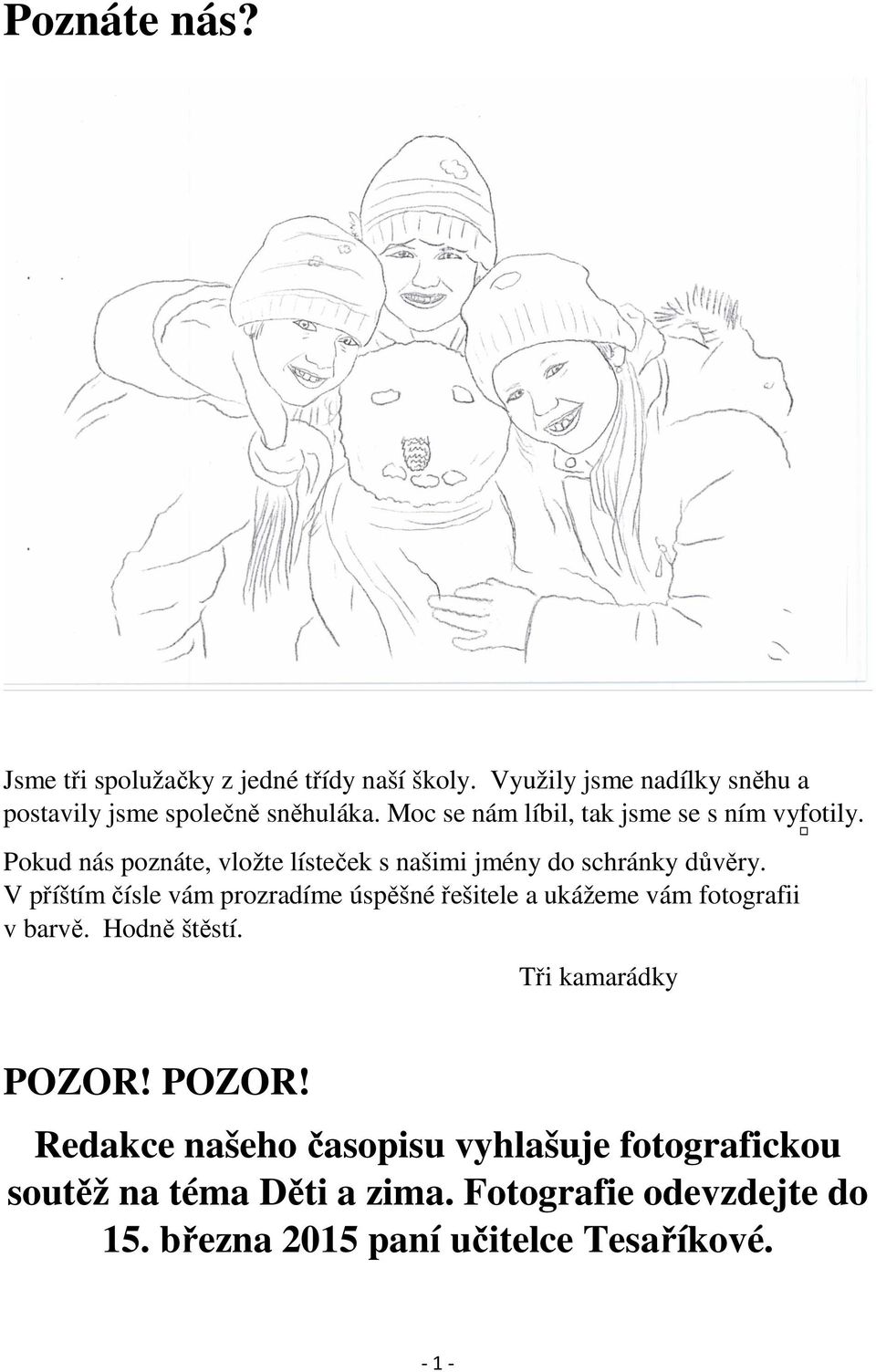 V příštím čísle vám prozradíme úspěšné řešitele a ukážeme vám fotografii v barvě. Hodně štěstí. Tři kamarádky POZOR!