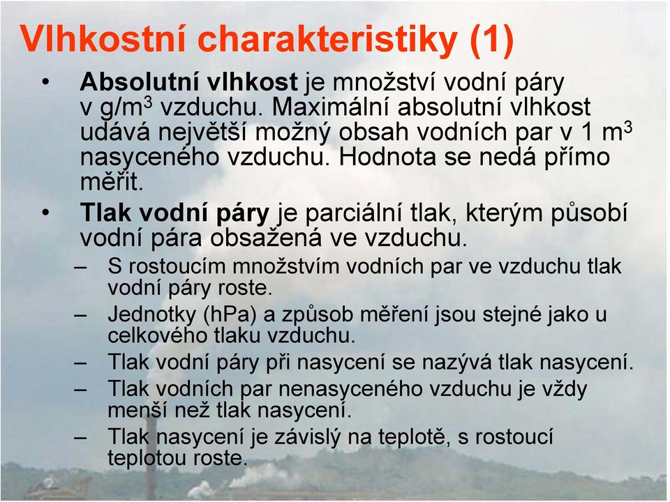 Tlak vodní páry je parciální tlak, kterým působí vodní pára obsažená ve vzduchu. S rostoucím množstvím vodních par ve vzduchu tlak vodní páry roste.