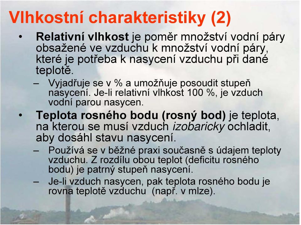 Teplota rosného bodu (rosný bod) je teplota, na kterou se musí vzduch izobaricky ochladit, aby dosáhl stavu nasycení.