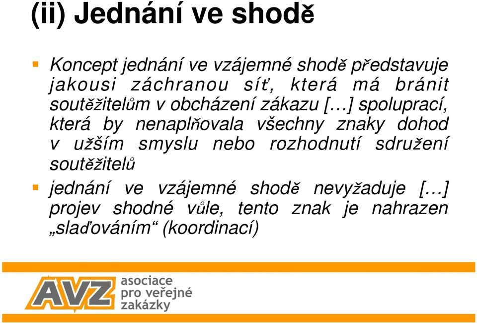 všechny znaky dohod v u ším smyslu nebo rozhodnutí sdru ení sout itel jednání ve