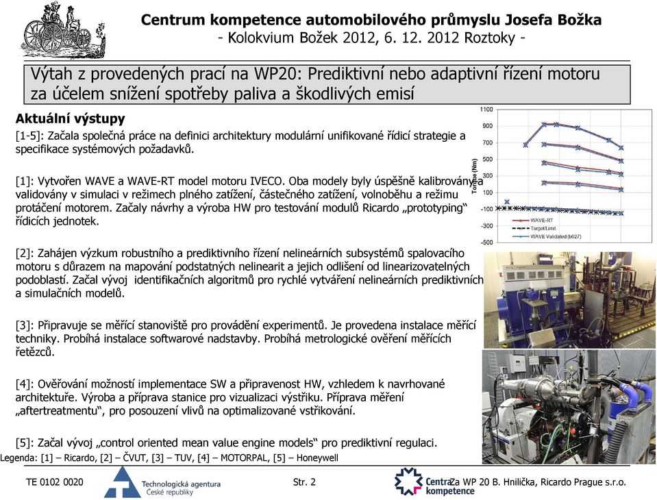 Oba modely byly úspěšně kalibrovány a validovány v simulaci v režimech plného zatížení, částečného zatížení, volnoběhu a režimu protáčení motorem.