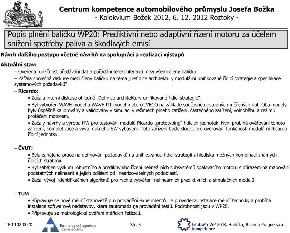 strategie. Byl vytvořen WAVE model a WAVE-RT model motoru IVECO na základě současně dostupných měřených dat.