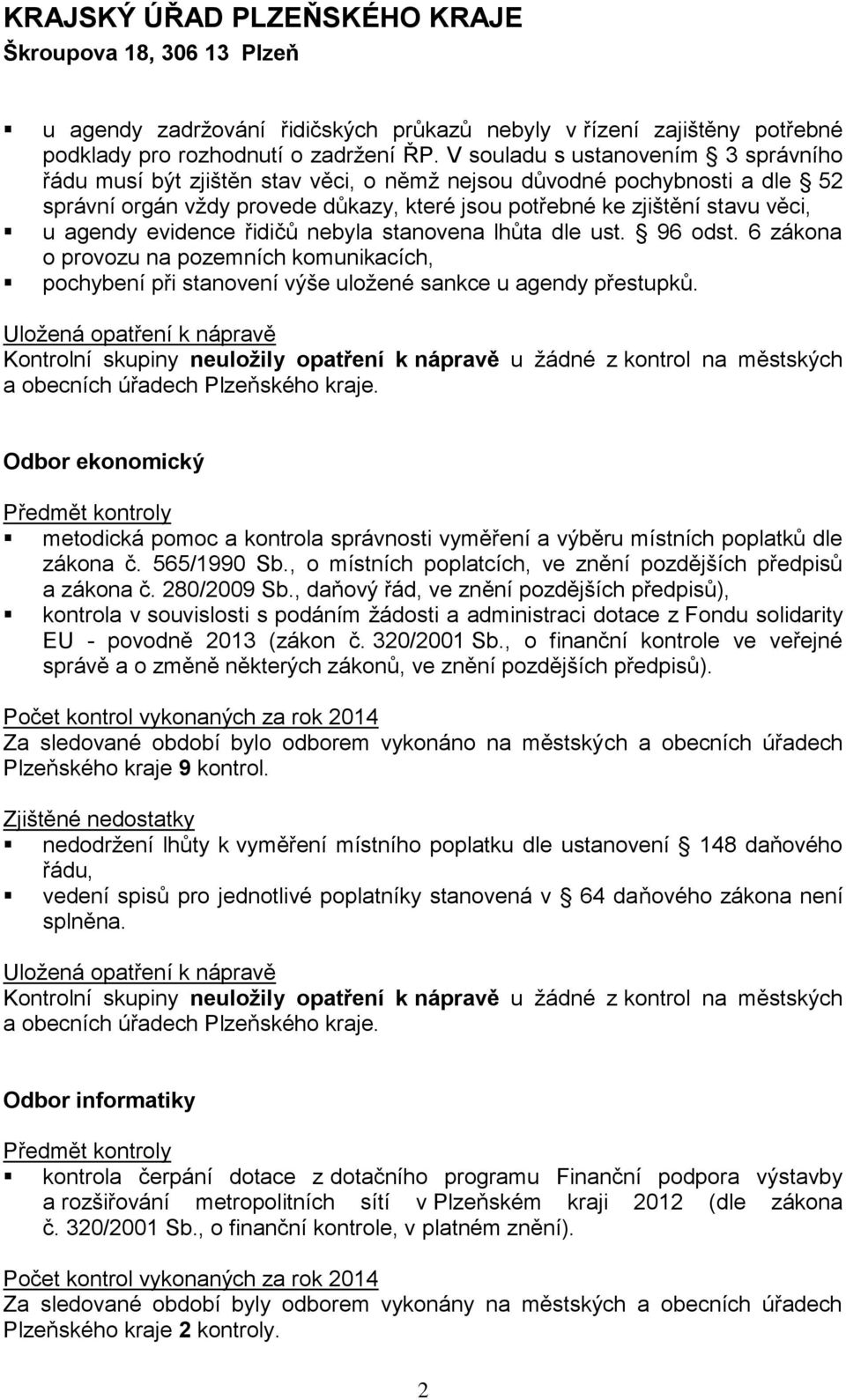 evidence řidičů nebyla stanovena lhůta dle ust. 96 odst. 6 zákona o provozu na pozemních komunikacích, pochybení při stanovení výše uložené sankce u agendy přestupků.