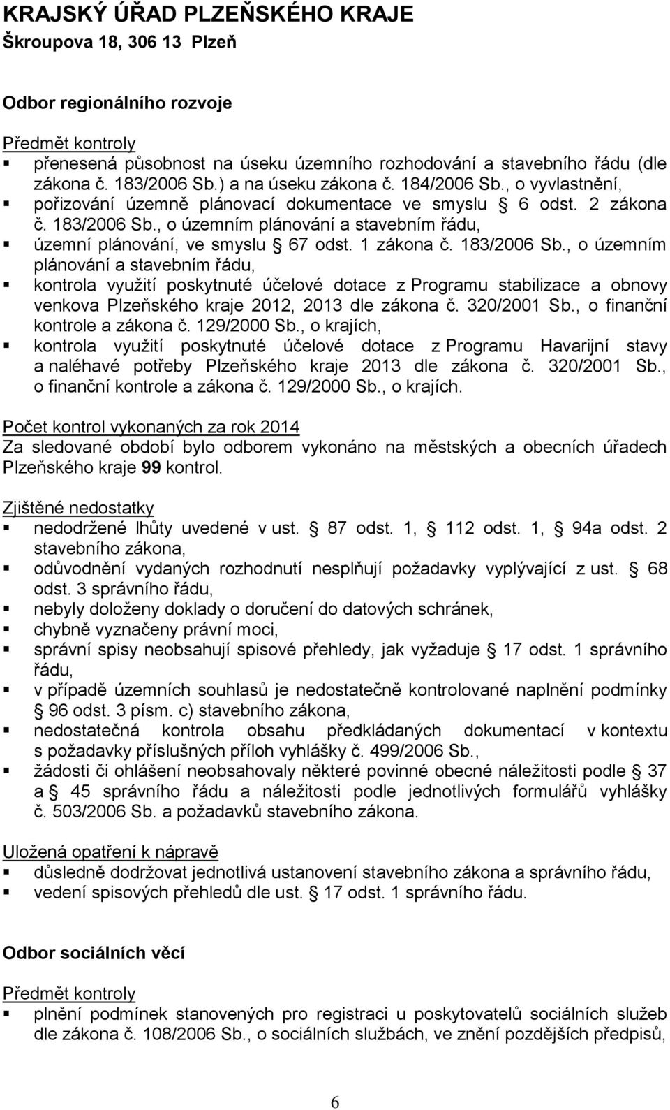 , o územním plánování a stavebním řádu, územní plánování, ve smyslu 67 odst. 1 zákona č. 183/2006 Sb.