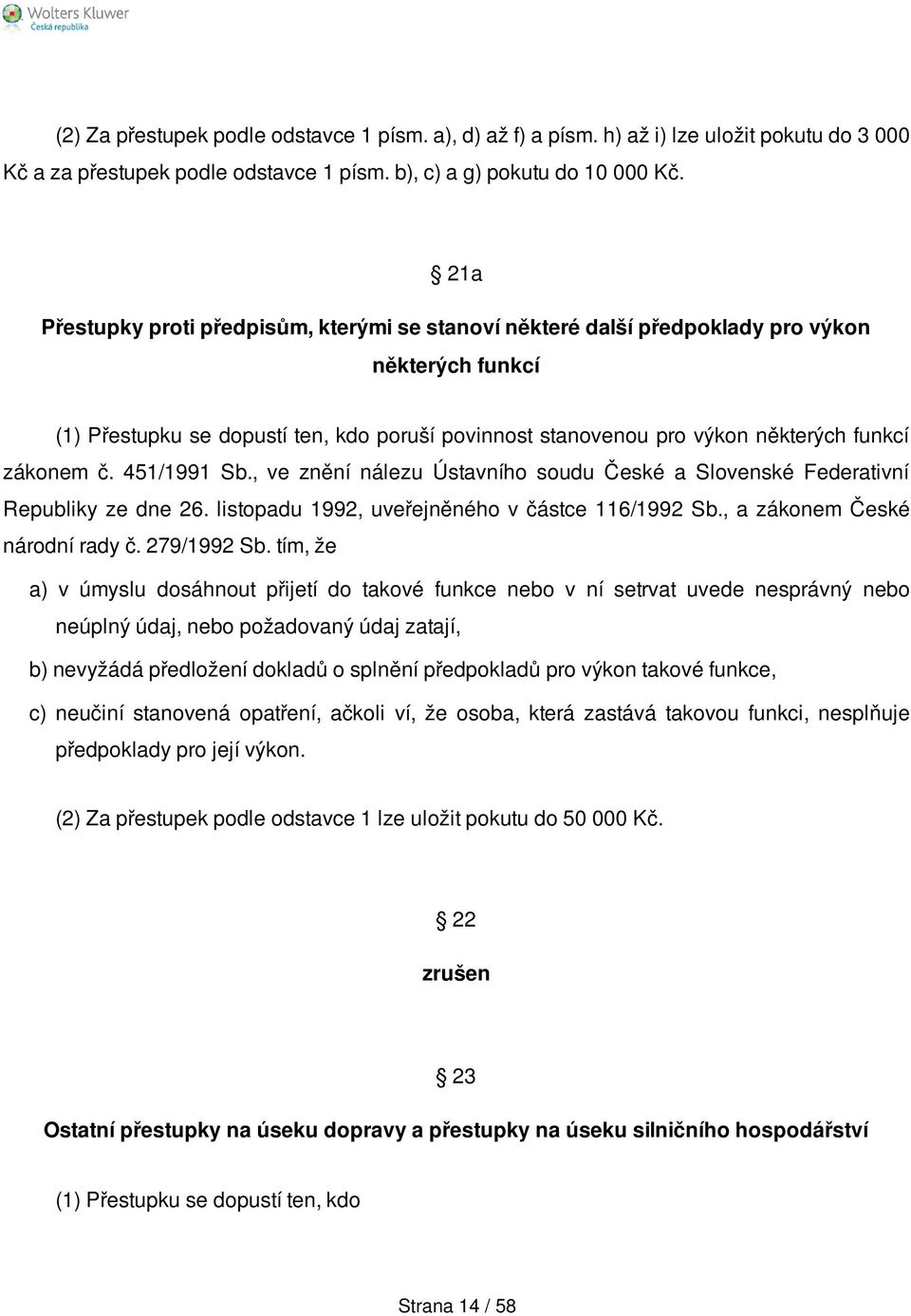 č. 451/1991 Sb., ve znění nálezu Ústavního soudu České a Slovenské Federativní Republiky ze dne 26. listopadu 1992, uveřejněného v částce 116/1992 Sb., a zákonem České národní rady č. 279/1992 Sb.