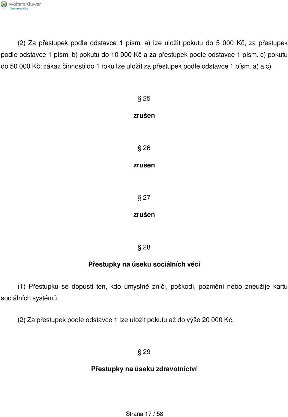 c) pokutu do 50 000 Kč; zákaz činnosti do 1 roku lze uložit za přestupek podle odstavce 1 písm. a) a c).