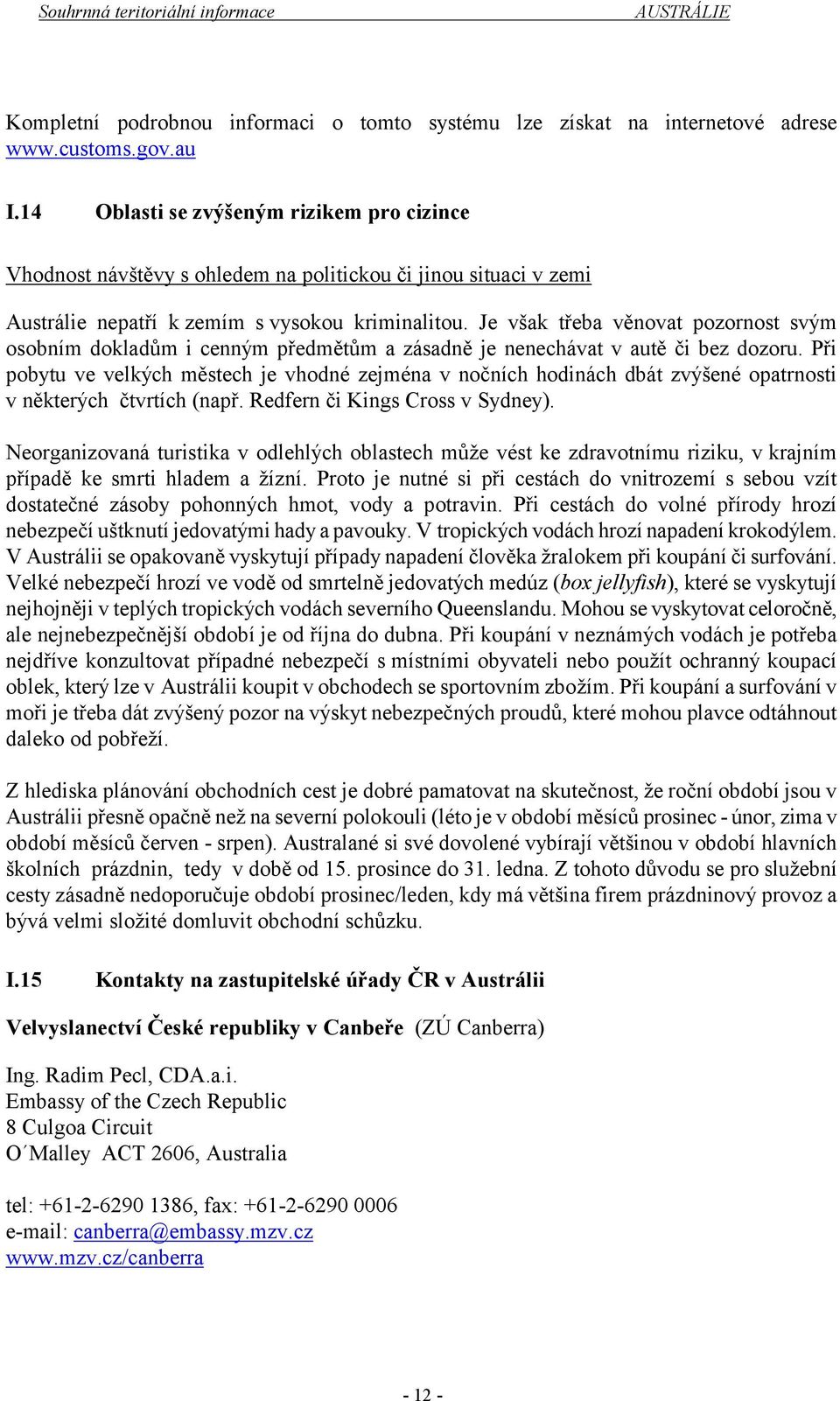 Je však třeba věnovat pozornost svým osobním dokladům i cenným předmětům a zásadně je nenechávat v autě či bez dozoru.