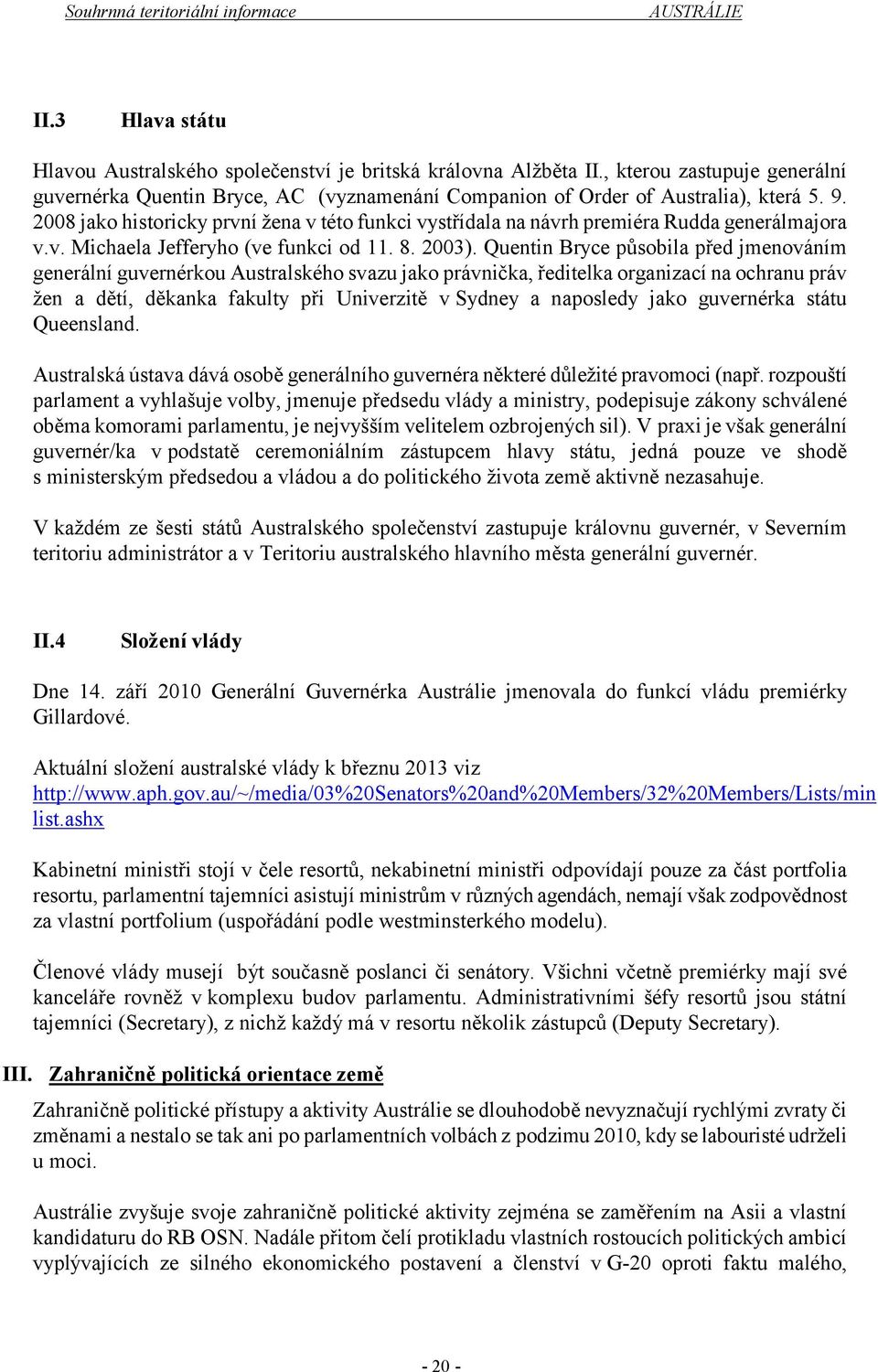 Quentin Bryce působila před jmenováním generální guvernérkou Australského svazu jako právnička, ředitelka organizací na ochranu práv žen a dětí, děkanka fakulty při Univerzitě v Sydney a naposledy