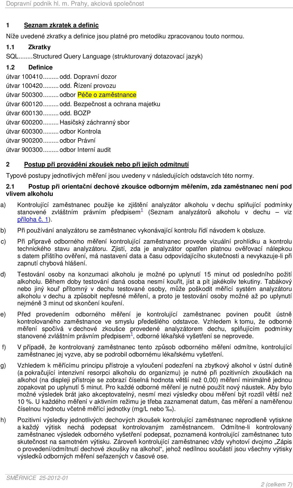 .. Hasičský záchranný sbor útvar 600300... odbor Kontrola útvar 900200... odbor Právní útvar 900300.