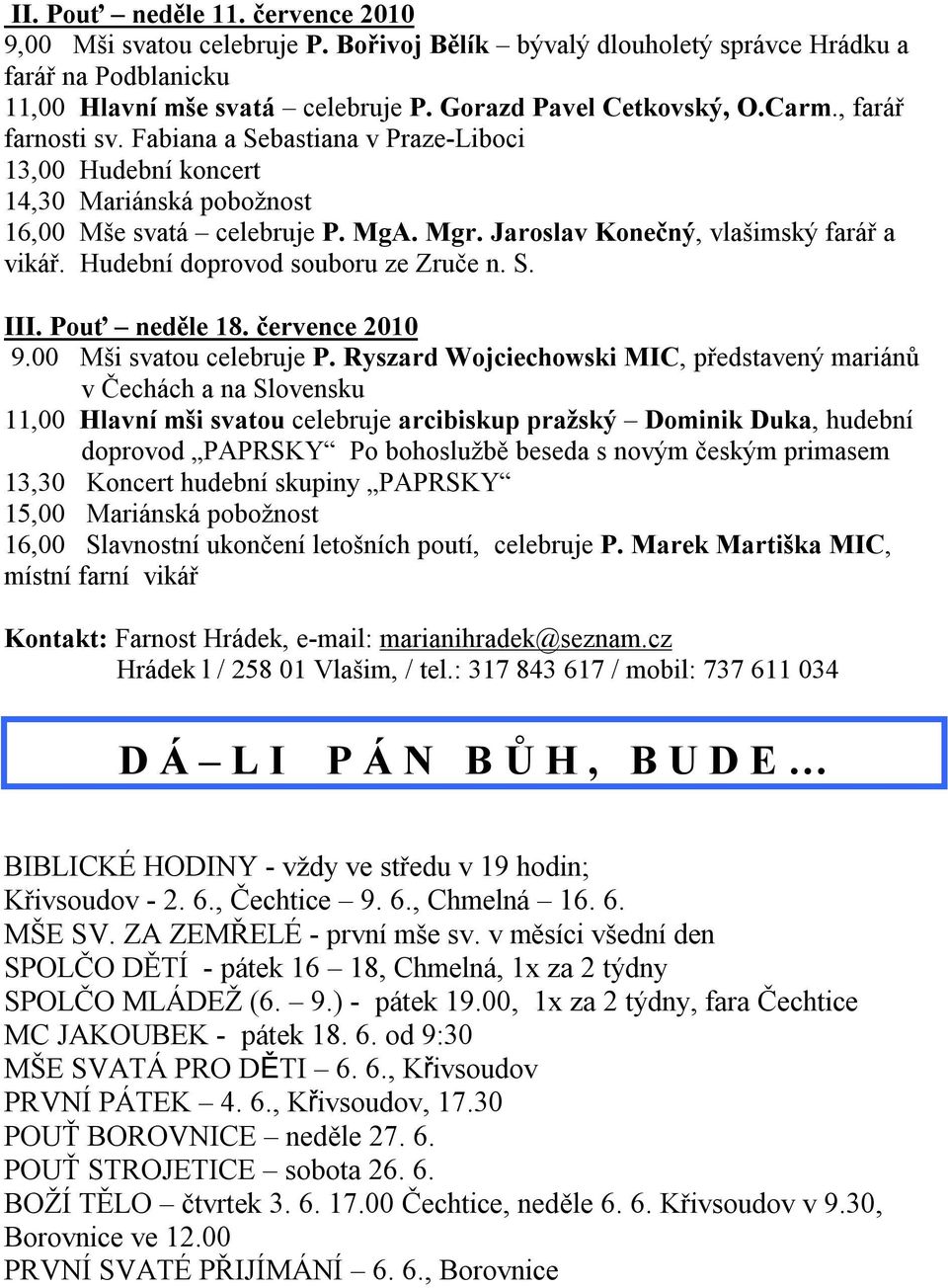 Hudební doprovod souboru ze Zruče n. S. III. Pouť neděle 18. července 2010 9.00 Mši svatou celebruje P.