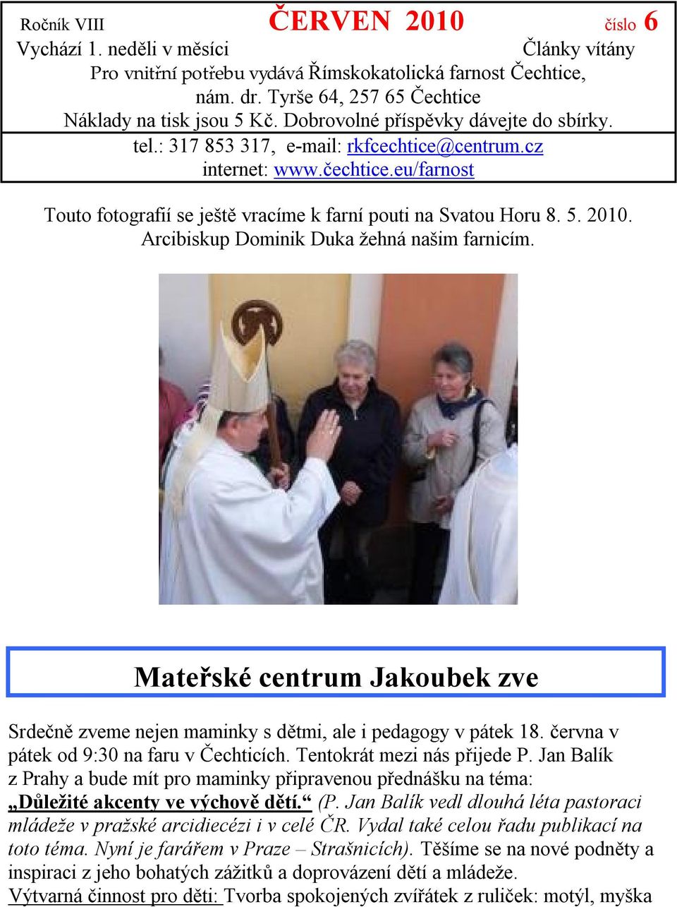 Arcibiskup Dominik Duka žehná našim farnicím. Mateřské centrum Jakoubek zve Srdečně zveme nejen maminky s dětmi, ale i pedagogy v pátek 18. června v pátek od 9:30 na faru v Čechticích.