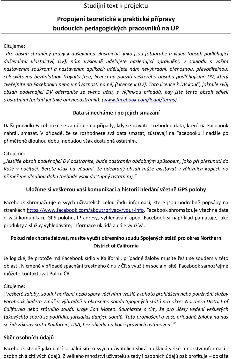 zveřejníte na Facebooku nebo v návaznosti na něj (Licence k DV).