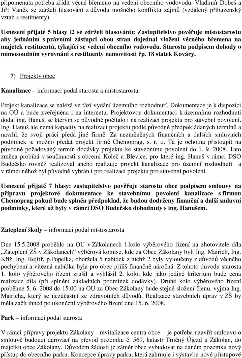 se vedení obecního vodovodu. Starostu podpisem dohody o mimosoudním vyrovnání s restituenty nemovitosti čp. 18 statek Kováry.