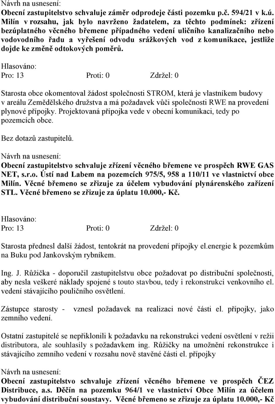 z komunikace, jestliţe dojde ke změně odtokových poměrů.