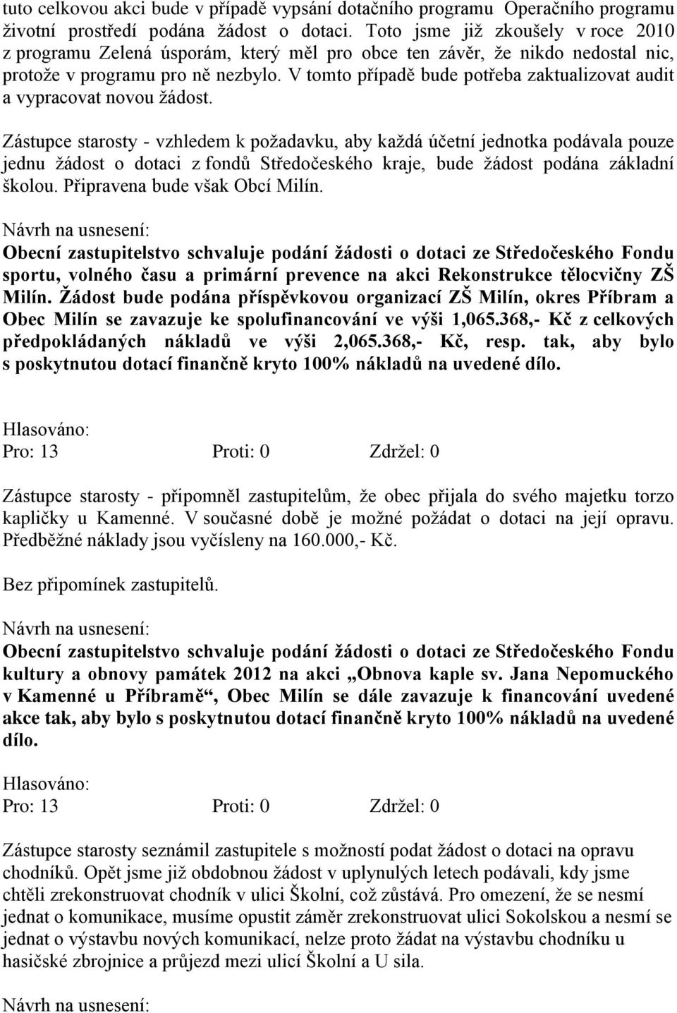 V tomto případě bude potřeba zaktualizovat audit a vypracovat novou ţádost.