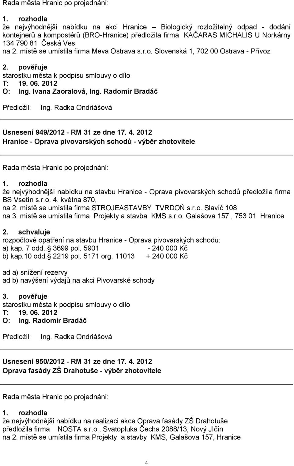 Radomír Bradáč Usnesení 949/2012 - RM 31 ze dne 17. 4. 2012 Hranice - Oprava pivovarských schodů - výběr zhotovitele 1.