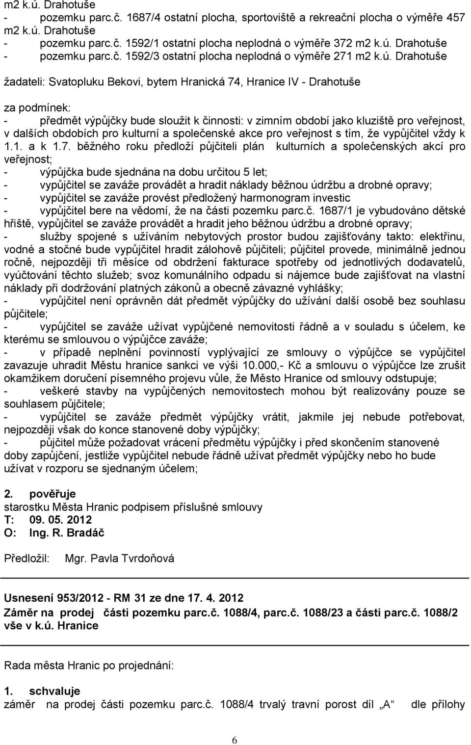 obdobích pro kulturní a společenské akce pro veřejnost s tím, ţe vypůjčitel vţdy k 1.1. a k 1.7.