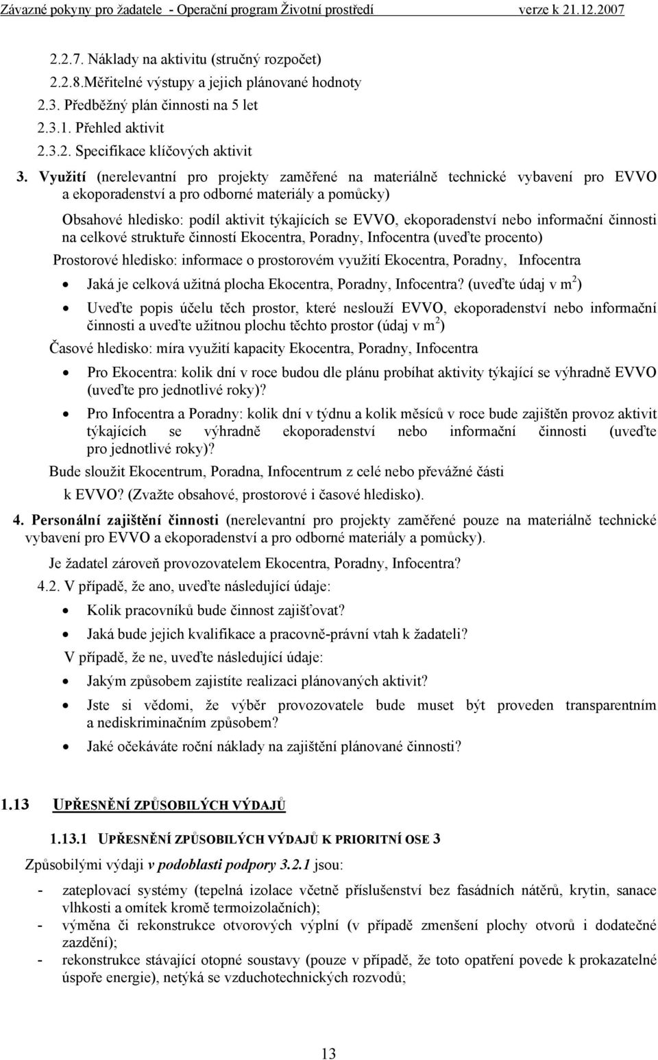 ekoporadenství nebo informační činnosti na celkové struktuře činností Ekocentra, Poradny, Infocentra (uveďte procento) Prostorové hledisko: informace o prostorovém využití Ekocentra, Poradny,