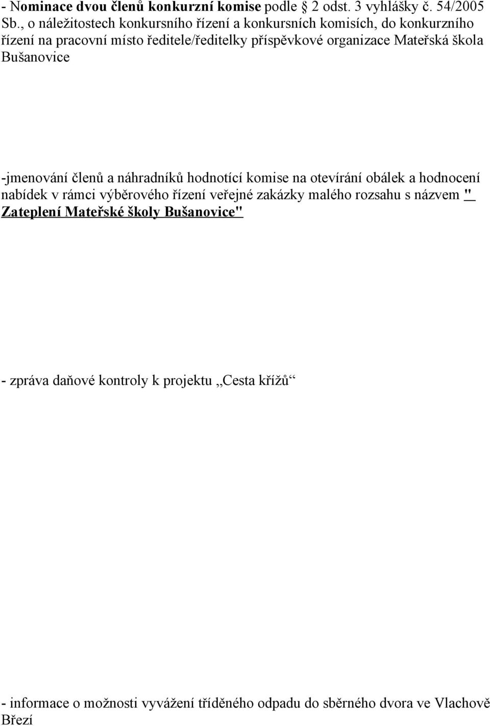 Mateřská škola Bušanovice -jmenování členů a náhradníků hodnotící komise na otevírání obálek a hodnocení nabídek v rámci výběrového řízení