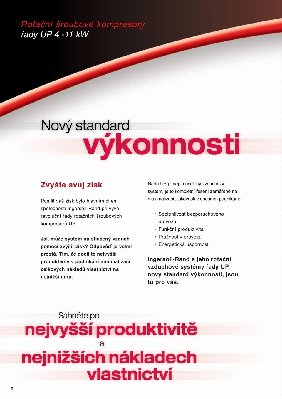 Tím, že docílíte nejvyšší produktivity v podnikání minimalizací celkových nákladů vlastnictví na nejnižší míru.