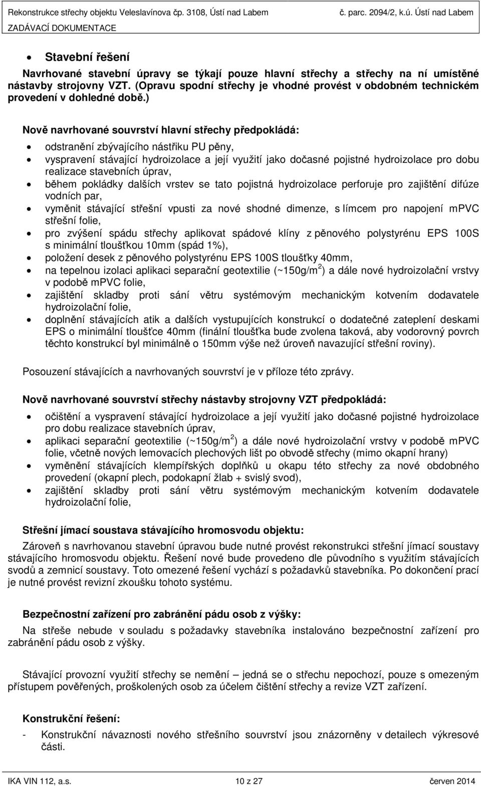 (Opravu spodní střechy je vhodné provést v obdobném technickém provedení v dohledné době.