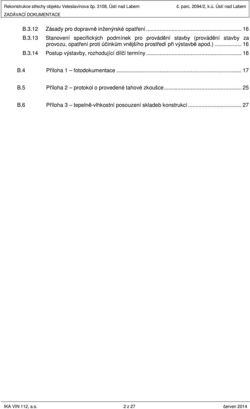 13 Stanovení specifických podmínek pro provádění stavby (provádění stavby za provozu, opatření proti účinkům vnějšího prostředí při výstavbě