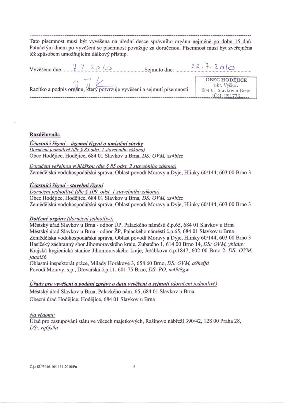 / OBECHontJICE ~ okr, Vyškov Razítko a podpis org nu, erý potvrzuje vyvěšení a sejmutí písemnosti. 6H4 OI Slavkov u Brna ~.u_ji~~.