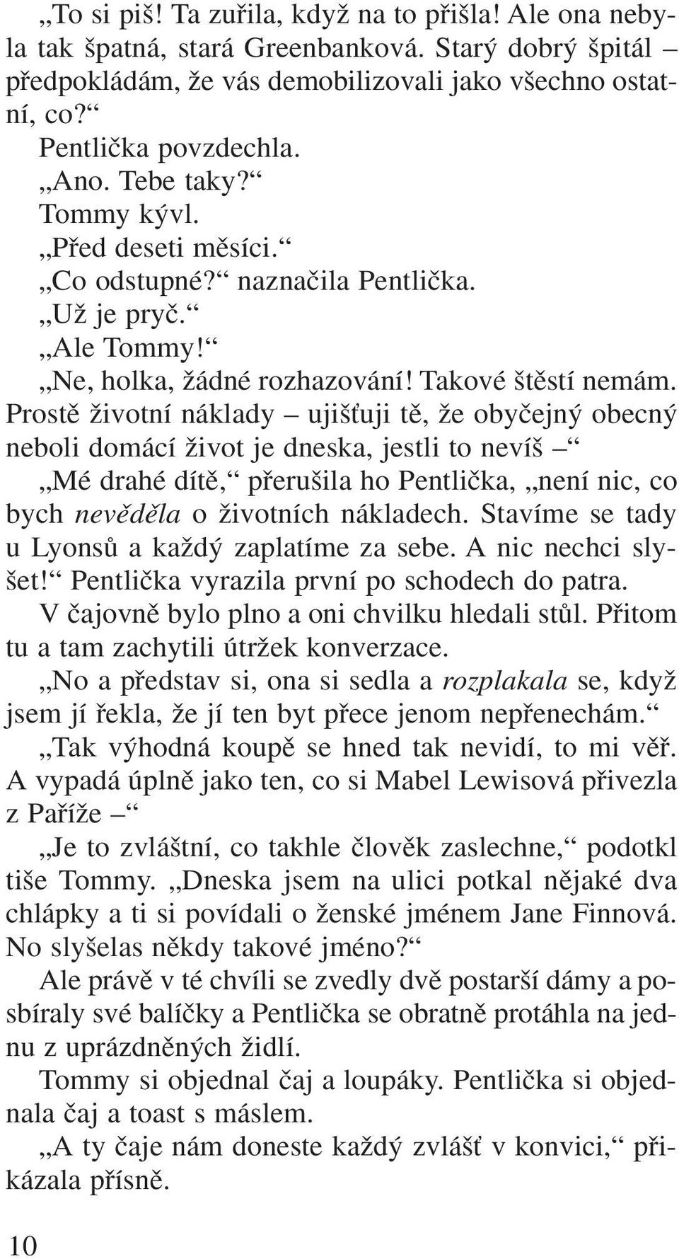 Prostû Ïivotní náklady uji Èuji tû, Ïe obyãejn obecn neboli domácí Ïivot je dneska, jestli to neví Mé drahé dítû, pfieru ila ho Pentliãka, není nic, co bych nevûdûla o Ïivotních nákladech.