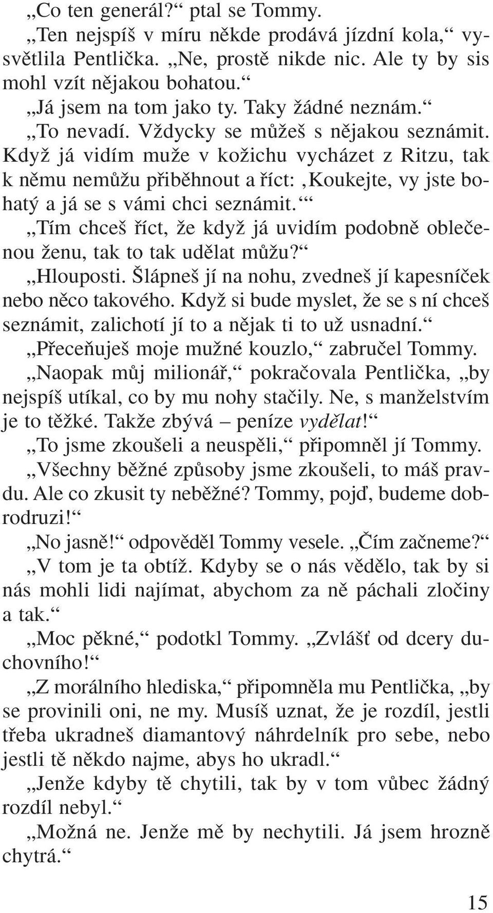 KdyÏ já vidím muïe v koïichu vycházet z Ritzu, tak k nûmu nemûïu pfiibûhnout a fiíct: Koukejte, vy jste bohat a já se s vámi chci seznámit.