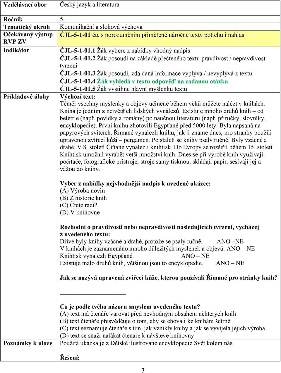 3 Žák posoudí, zda daná informace vyplývá / nevyplývá z textu ČJL-5-1-01.4 Žák vyhledá v textu odpověď na zadanou otázku ČJL-5-1-01.