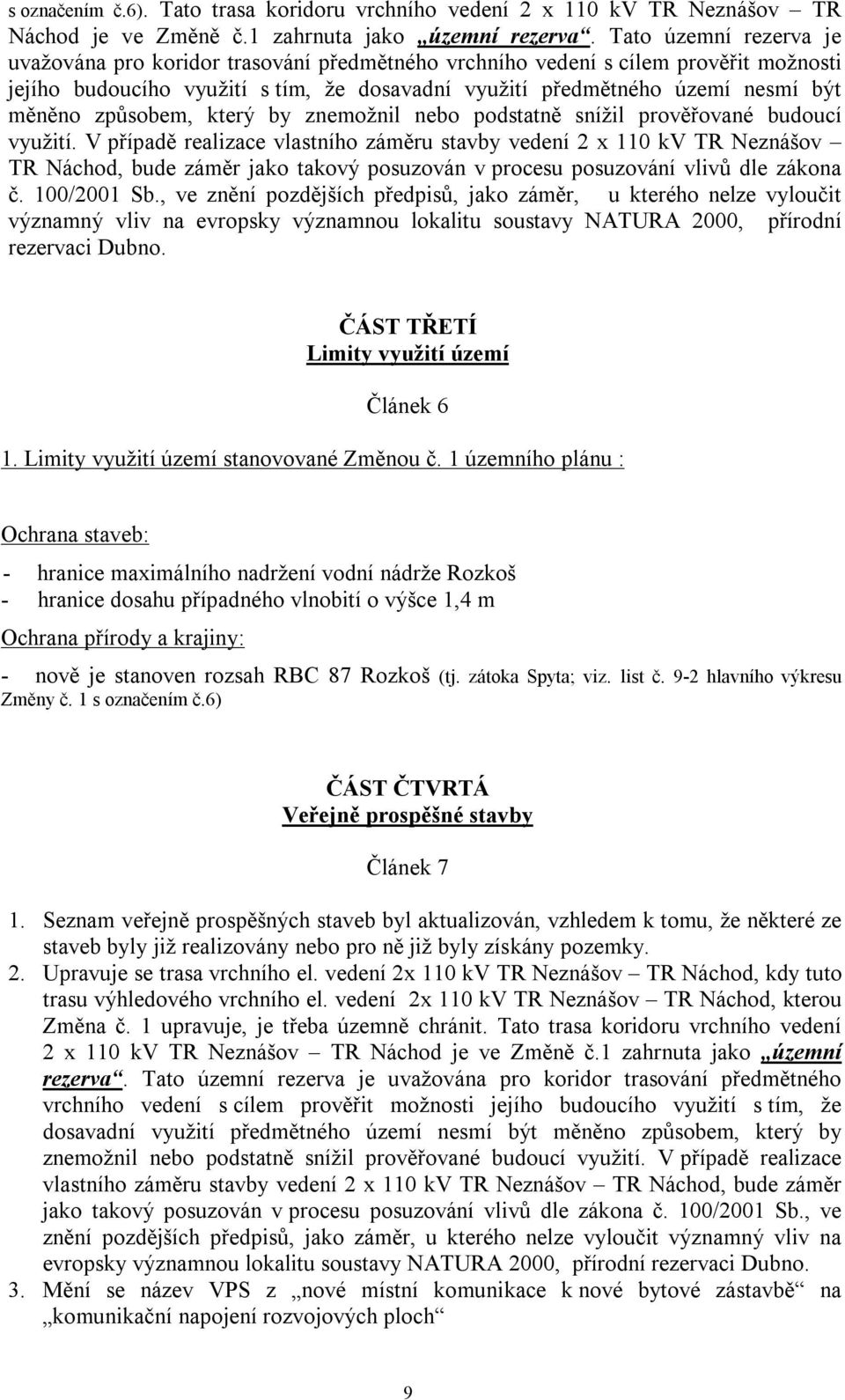 způsobem, který by znemožnil nebo podstatně snížil prověřované budoucí využití.