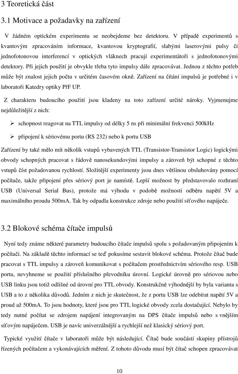 detektory. Při jejich použití je obvykle třeba tyto impulsy dále zpracovávat. Jednou z těchto potřeb může být znalost jejich počtu v určitém časovém okně.