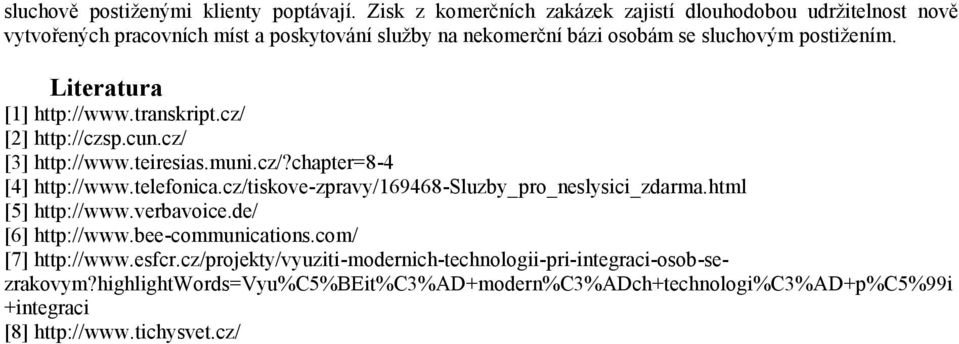 Literatura [1] http://www.transkript.cz/ [2] http://czsp.cun.cz/ [3] http://www.teiresias.muni.cz/?chapter=8-4 [4] http://www.telefonica.