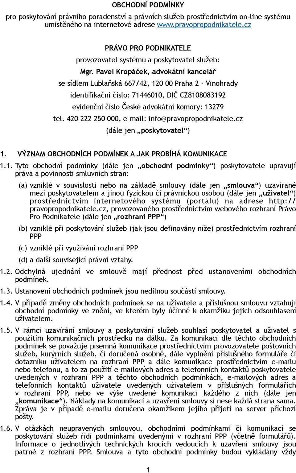 Pavel Kropáček, advokátní kancelář se sídlem Lublaňská 667/42, 120 00 Praha 2 - Vinohrady identifikační číslo: 71446010, DIČ CZ8108083192 evidenční číslo České advokátní komory: 13279 tel.