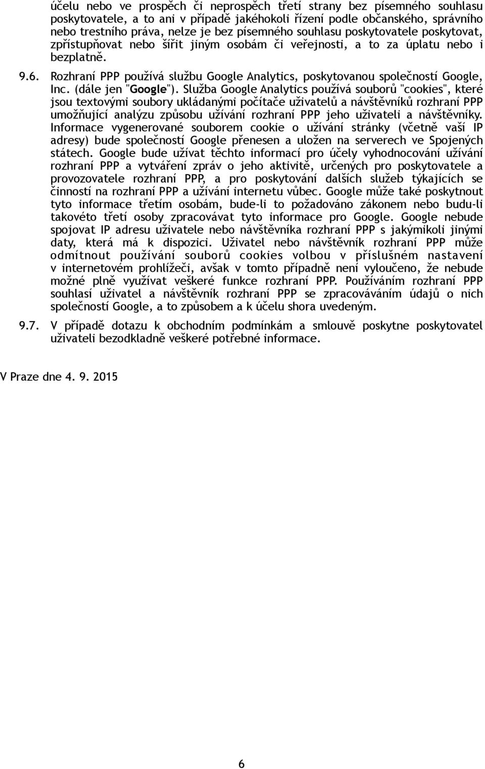 Rozhraní PPP používá službu Google Analytics, poskytovanou společností Google, Inc. (dále jen "Google").