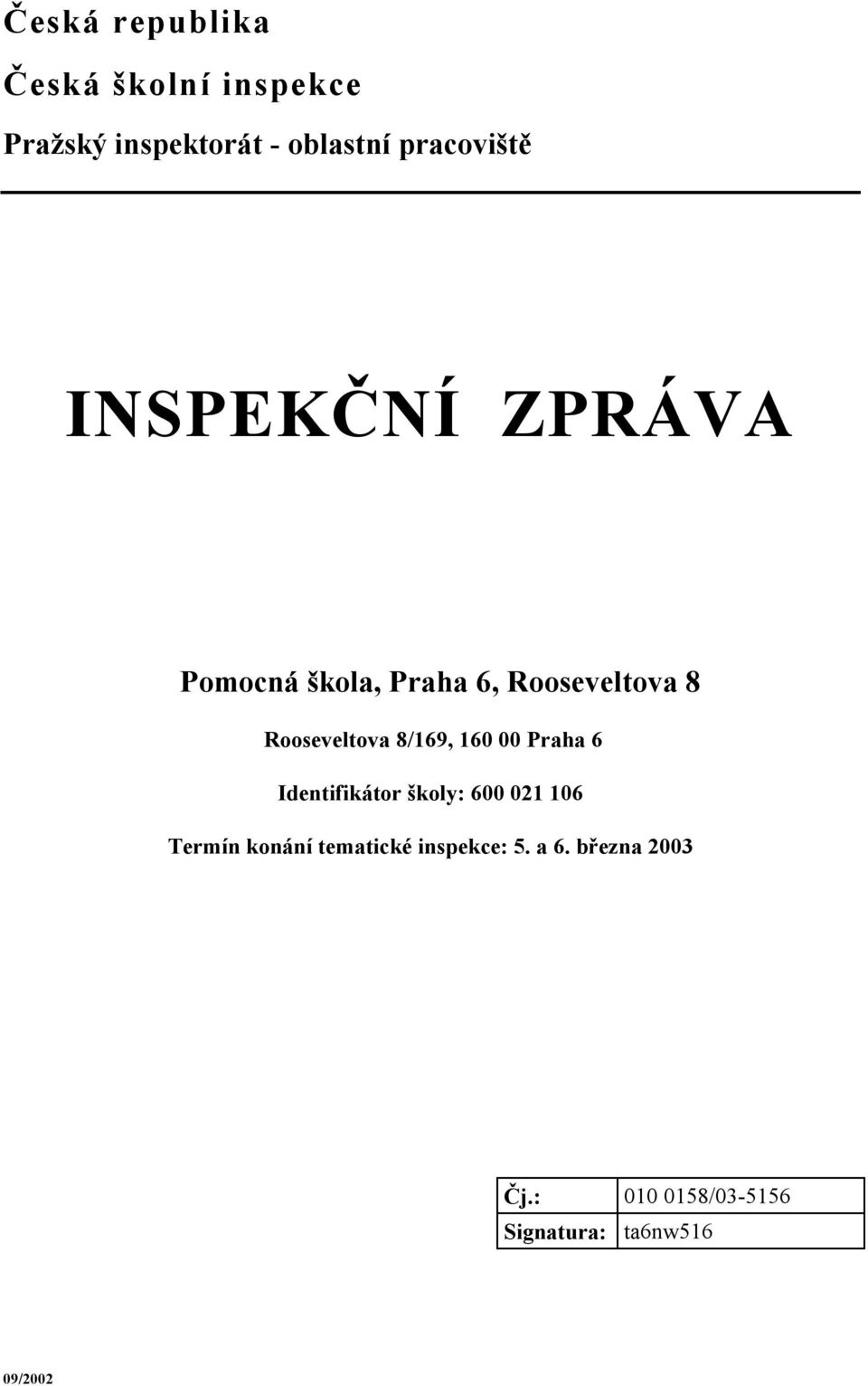 Rooseveltova 8/169, 160 00 Praha 6 Identifikátor školy: 600 021 106 Termín