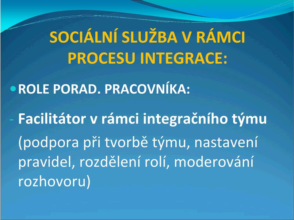 PRACOVNÍKA: - Facilitátor v rámci integračního