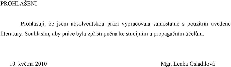 Souhlasím, aby práce byla zpřístupněna ke studijním a