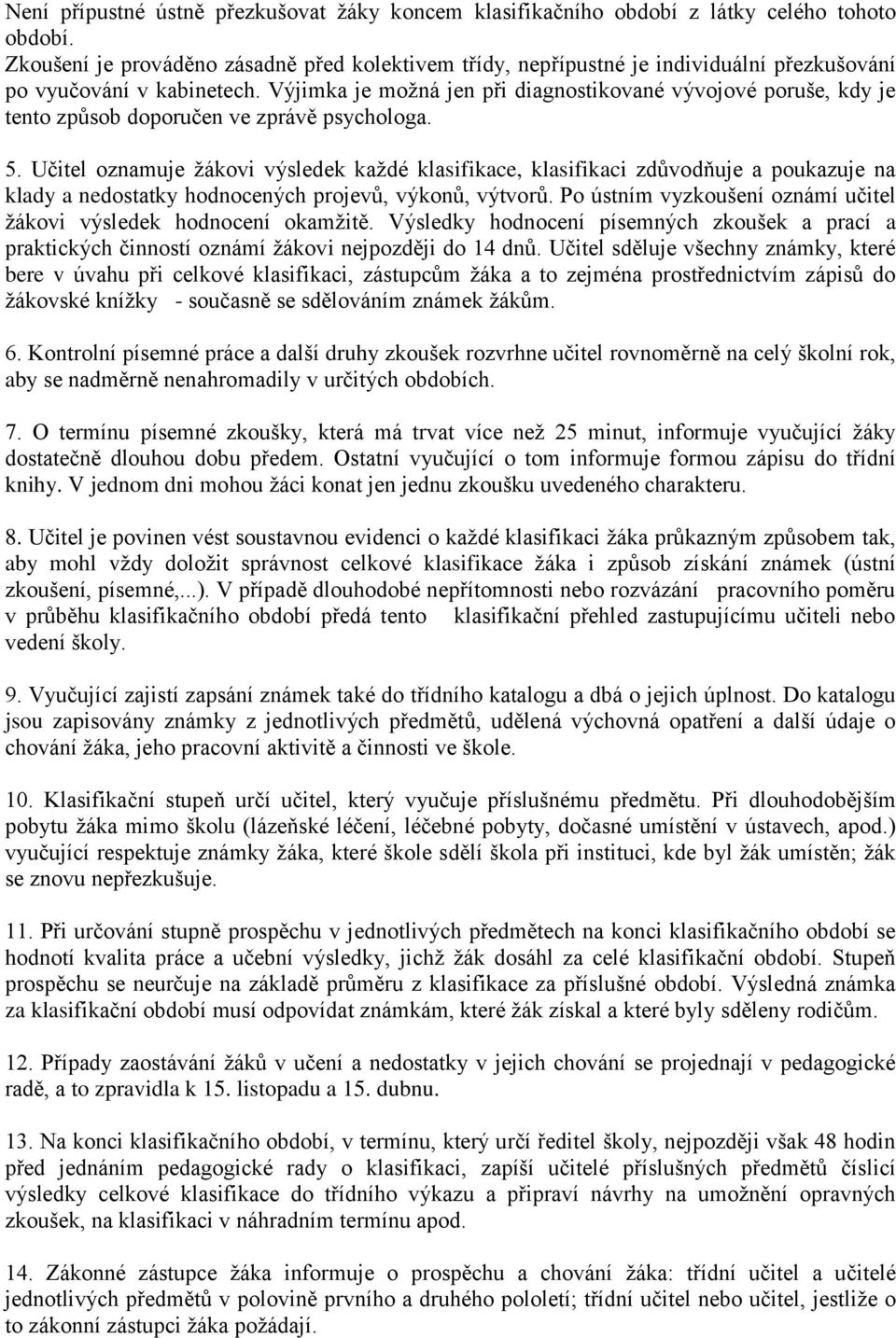 Výjimka je možná jen při diagnostikované vývojové poruše, kdy je tento způsob doporučen ve zprávě psychologa. 5.