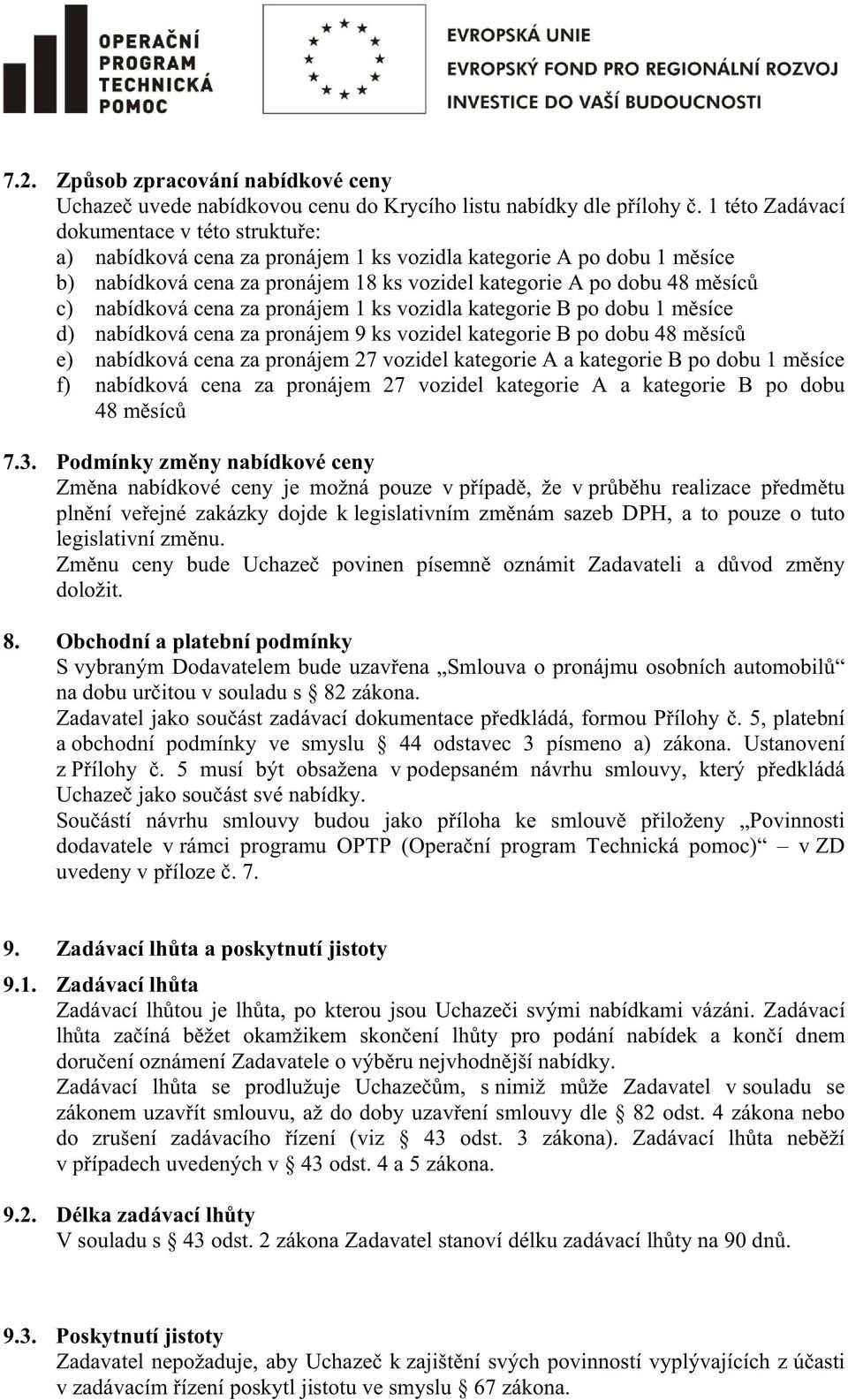 nabídková cena za pronájem 1 ks vozidla kategorie B po dobu 1 msíce d) nabídková cena za pronájem 9 ks vozidel kategorie B po dobu 48 msíc e) nabídková cena za pronájem 27 vozidel kategorie A a