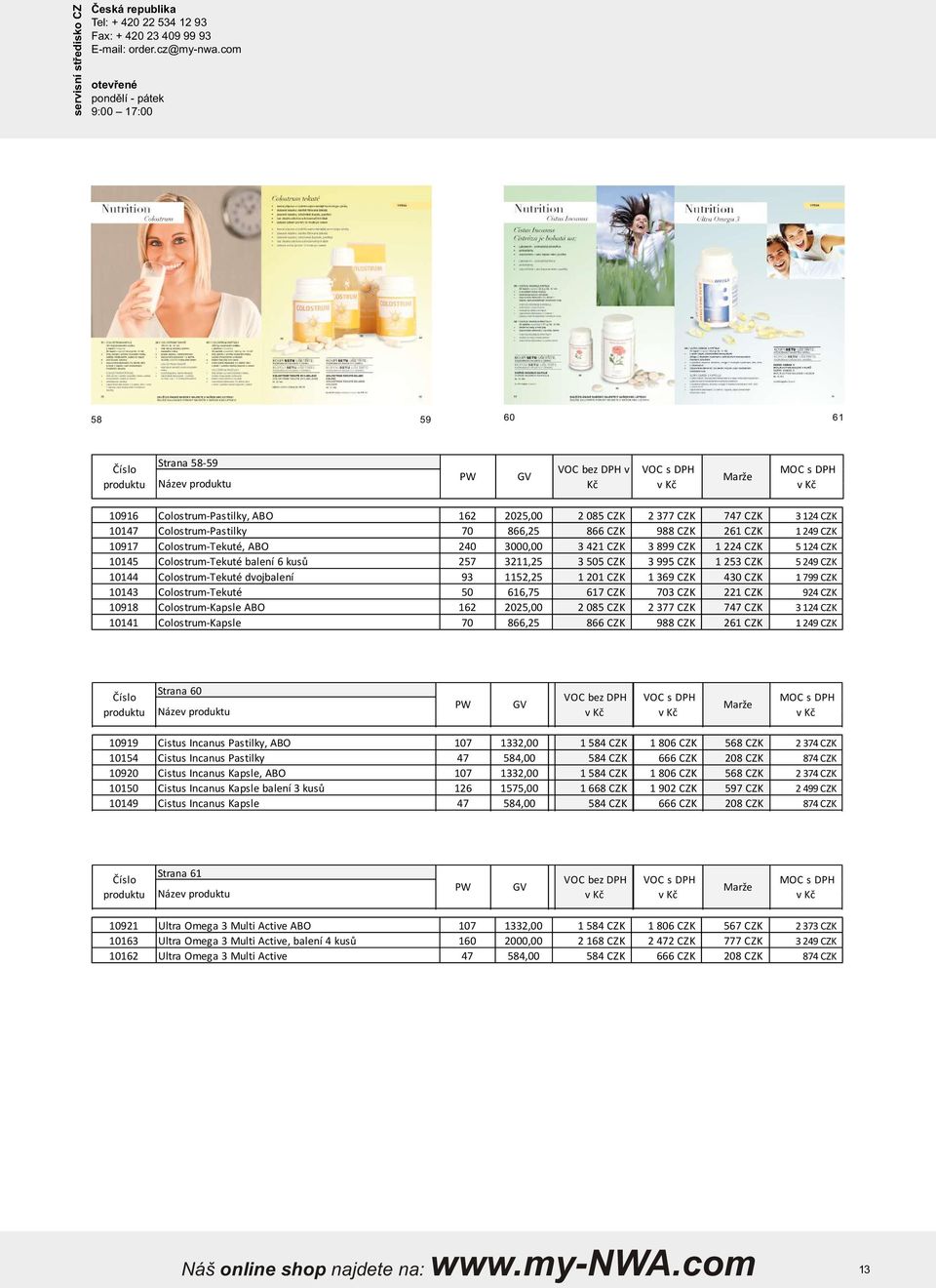 Colostrum-Tekuté dvojbalení 93 1152,25 1 201 CZK 1 369 CZK 430 CZK 1 799 CZK 10143 Colostrum-Tekuté 50 616,75 617 CZK 703 CZK 221 CZK 924 CZK 10918 Colostrum-Kapsle ABO 162 2025,00 2 085 CZK 2 377