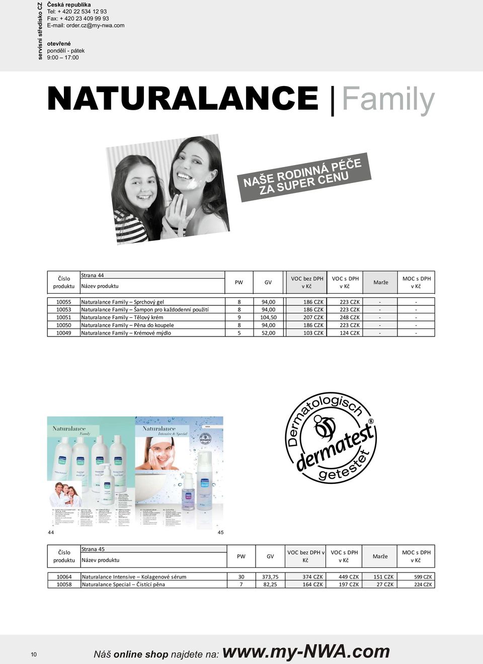 aturalance Family Krémové mýdlo 5 52,00 CZK 223 CZK - - CZK 223 CZK - - CZK 248 CZK - - CZK 223 CZK - - CZK 124 CZK - - 44 45 Strana 45 bez DPH v Kč s DPH