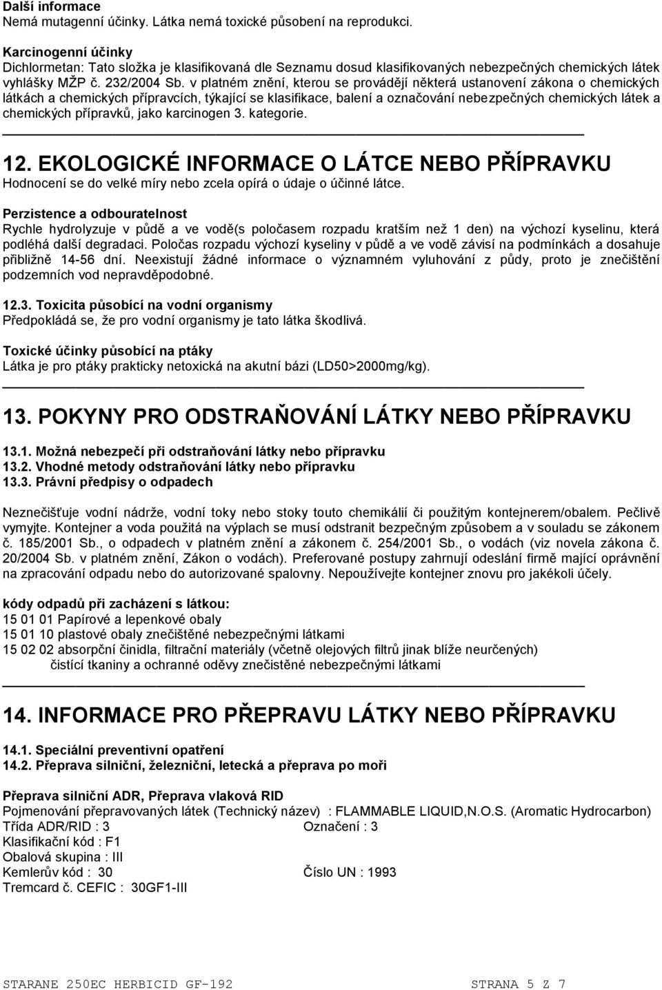 v platném znění, kterou se provádějí některá ustanovení zákona o chemických látkách a chemických přípravcích, týkající se klasifikace, balení a označování nebezpečných chemických látek a chemických