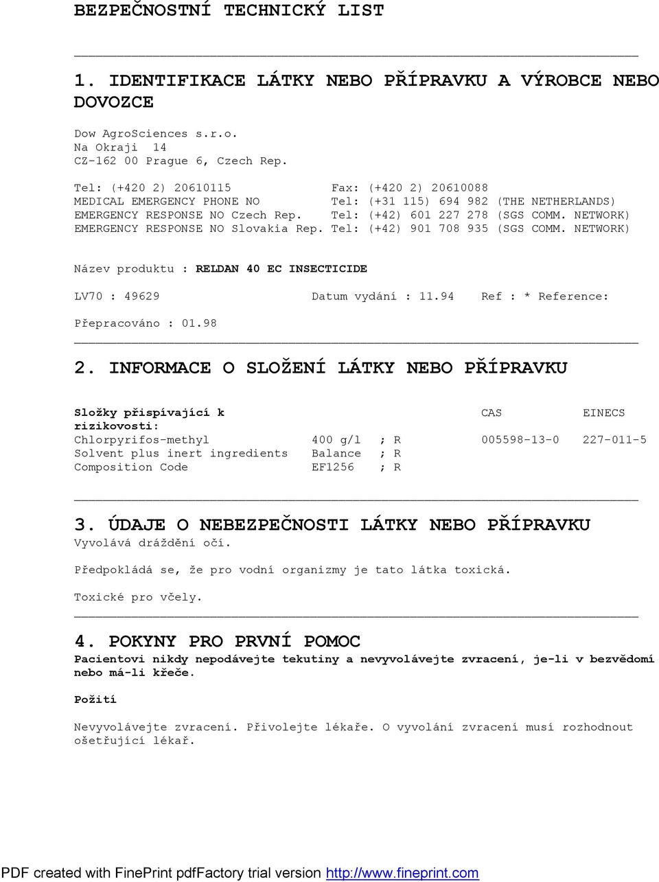 NETWORK) EMERGENCY RESPONSE NO Slovakia Rep. Tel: (+42) 901 708 935 (SGS COMM. NETWORK) Název produktu : RELDAN 40 EC INSECTICIDE LV70 : 49629 Datum vydání : 11.