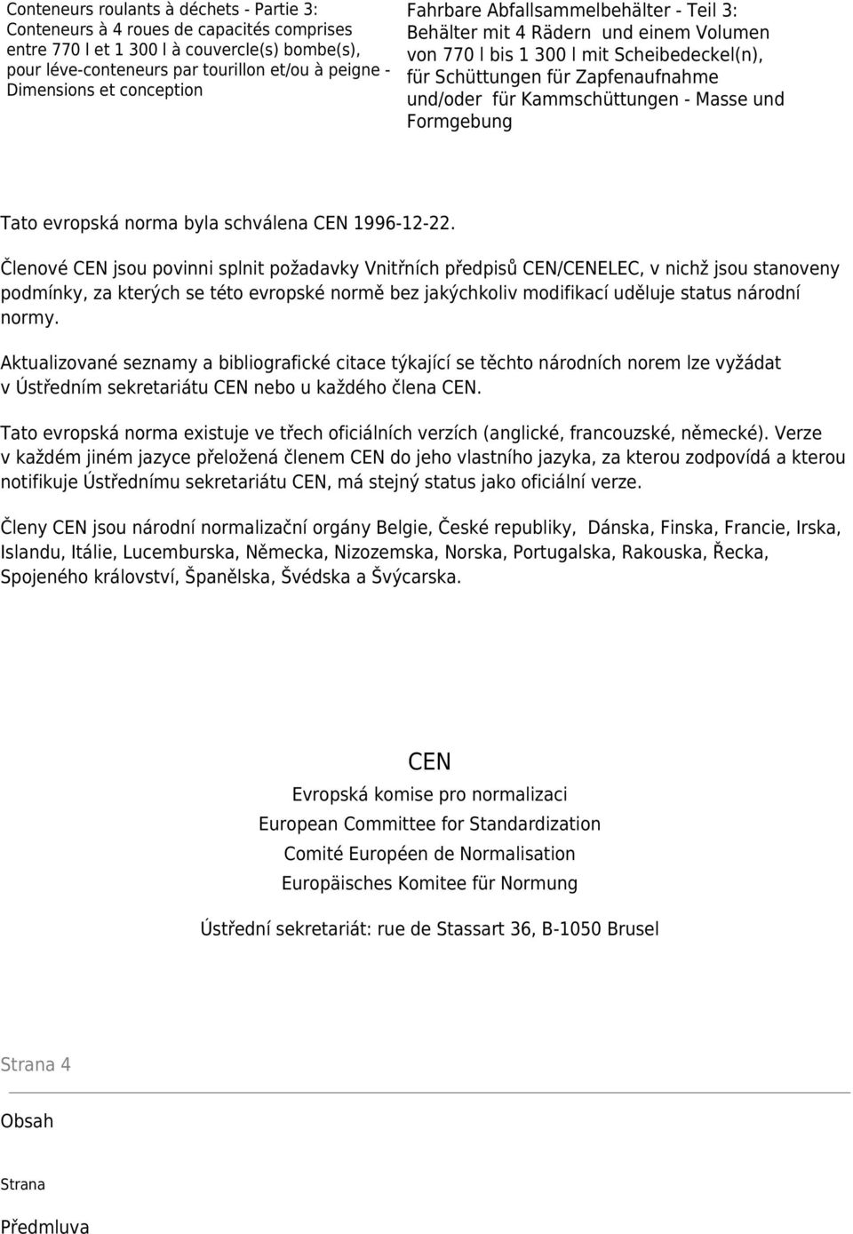 - Masse und Formgebung Tato evropská norma byla schválena CEN 1996-12-22.